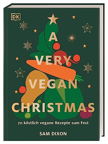 A Very Vegan Christmas: 70 köstlich vegane Rezepte zum Fest. Kleinigkeiten, Hauptgerichte und Desserts. Mit Tipps zur klugen Resteverwertung nach dem opulenten Fest