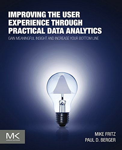 Improving the User Experience through Practical Data Analytics: Gain Meaningful Insight and Increase Your Bottom Line (English Edition)