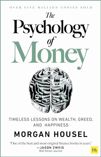 The Psychology of Money: Timeless Lessons on Wealth, Greed, and Happiness: Timeless lessons on wealth, greed, and happiness