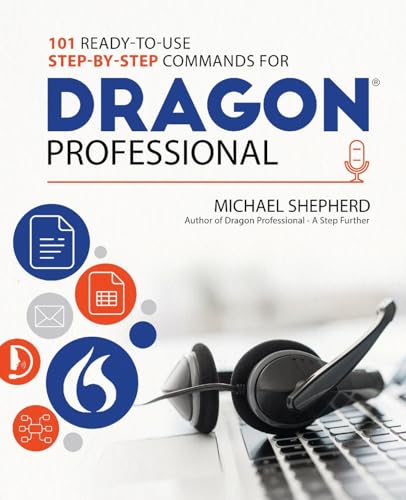 101 Ready-to-Use Step-by-Step Commands for Dragon Professional: Automate Your PC and Boost Productivity with Dragon Voice Commands