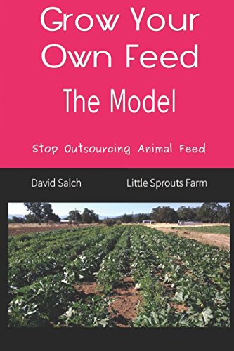 Grow Your Own Feed: The Model: Stop Outsourcing Animal Feed (Save The Children: Restoring Health Through Grandpa's Farm, Band 1)