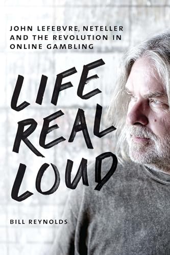 Life Real Loud: John Lefebvre, Neteller and the Revolution in Online Gambling