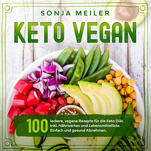Keto Vegan: 100 leckere, vegane Rezepte für die Keto Diät. Inkl. Nährwerten und Lebensmittelliste. Einfach und gesund Abnehmen.