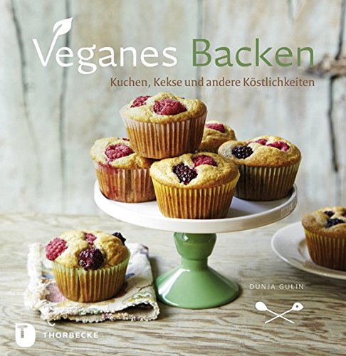 Veganes Backen - Kuchen, Kekse und andere Köstlichkeiten