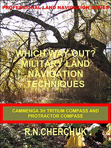 WHICH WAY OUT? MILITARY LAND NAVIGATION TECHNIQUES: Cammenga 3H Tritium Compass and Cammenga Protractor Compass (English Edition)