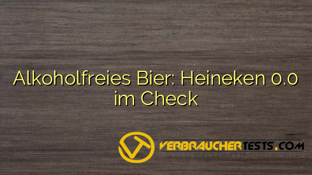 Alkoholfreies Bier: Heineken 0.0 im Check