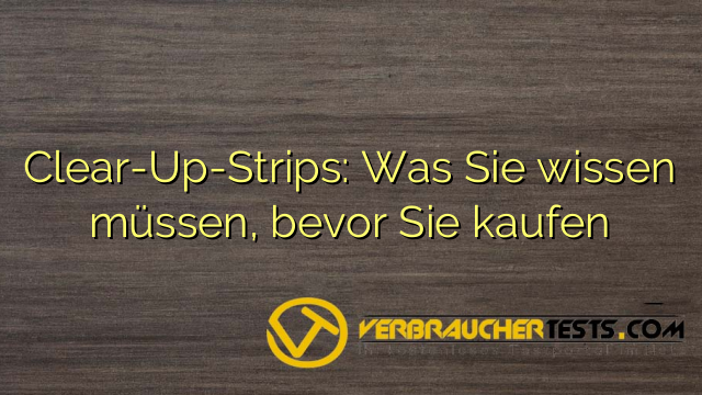 Clear-Up-Strips: Was Sie wissen müssen, bevor Sie kaufen