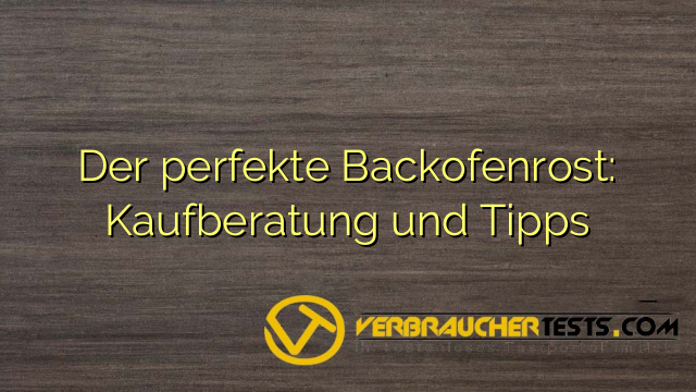 Der perfekte Backofenrost: Kaufberatung und Tipps
