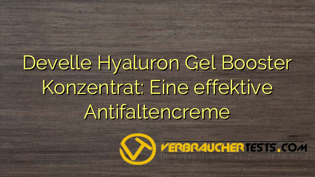 Develle Hyaluron Gel Booster Konzentrat: Eine effektive Antifaltencreme