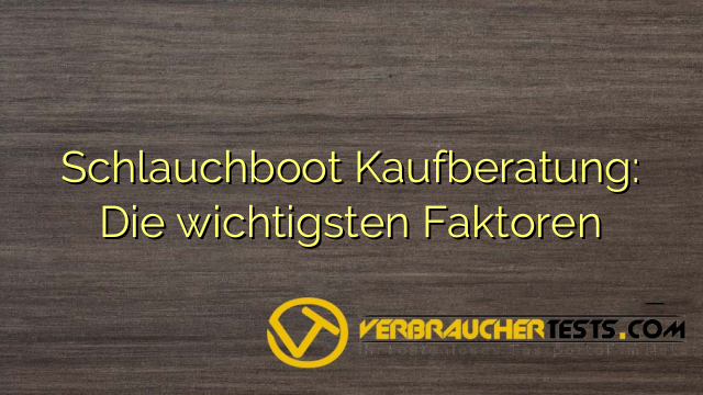 Schlauchboot Kaufberatung: Die wichtigsten Faktoren