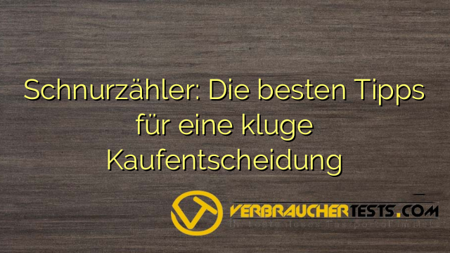 Schnurzähler: Die besten Tipps für eine kluge Kaufentscheidung