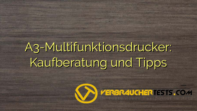 A3-Multifunktionsdrucker: Kaufberatung und Tipps