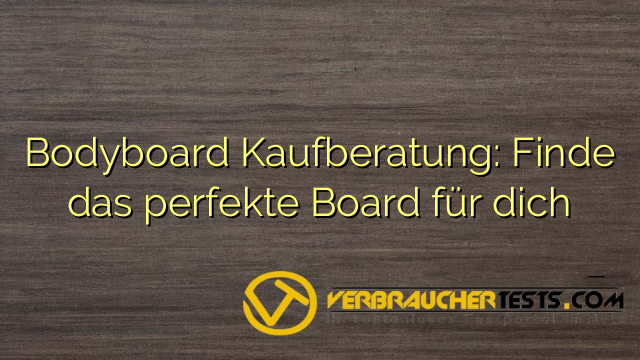 Bodyboard Kaufberatung: Finde das perfekte Board für dich