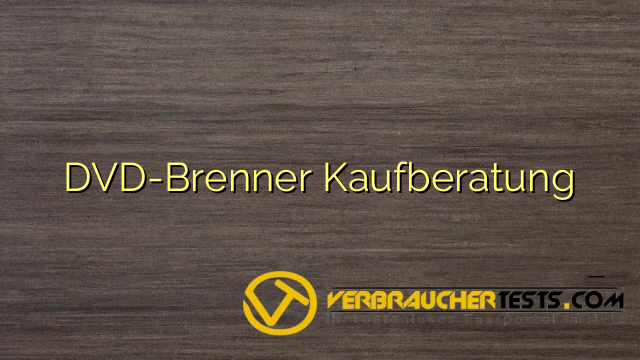 DVD-Brenner Kaufberatung