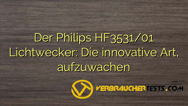 Der Philips HF3531/01 Lichtwecker: Die innovative Art, aufzuwachen