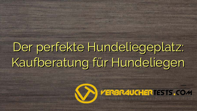 Der perfekte Hundeliegeplatz: Kaufberatung für Hundeliegen