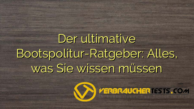 Der ultimative Bootspolitur-Ratgeber: Alles, was Sie wissen müssen