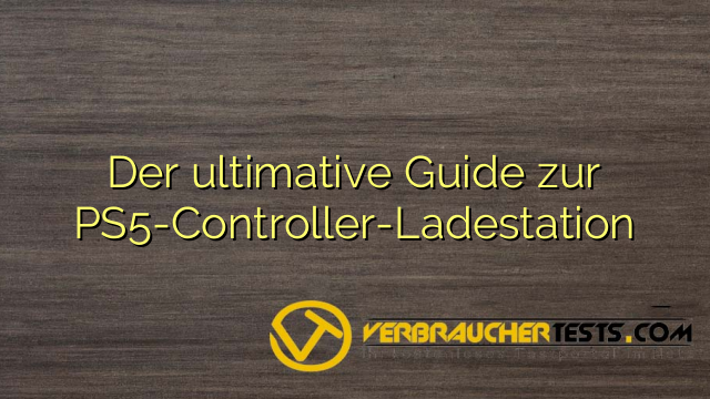 Der ultimative Guide zur PS5-Controller-Ladestation