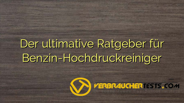 Der ultimative Ratgeber für Benzin-Hochdruckreiniger