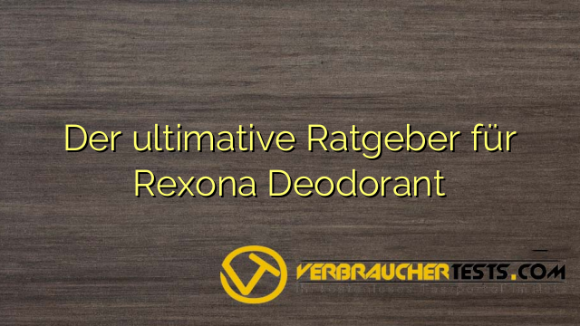 Der ultimative Ratgeber für Rexona Deodorant