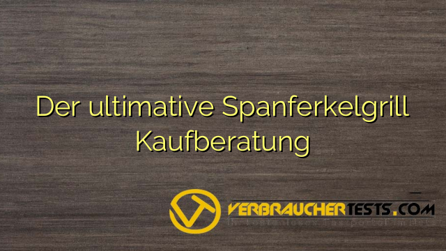 Der ultimative Spanferkelgrill Kaufberatung