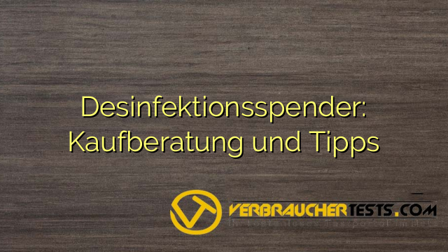 Desinfektionsspender: Kaufberatung und Tipps