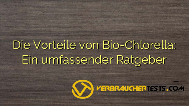Die Vorteile von Bio-Chlorella: Ein umfassender Ratgeber