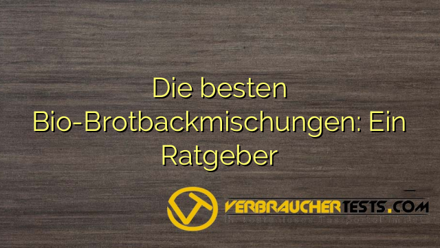 Die besten Bio-Brotbackmischungen: Ein Ratgeber