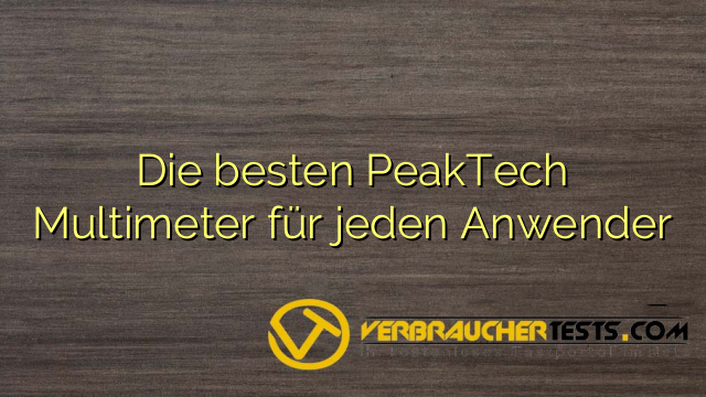 Die besten PeakTech Multimeter für jeden Anwender