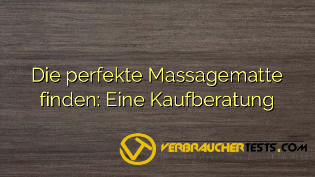 Die perfekte Massagematte finden: Eine Kaufberatung