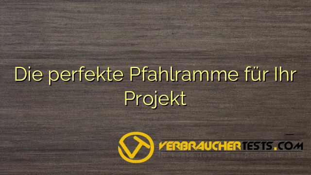 Die perfekte Pfahlramme für Ihr Projekt