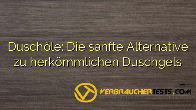 Duschöle: Die sanfte Alternative zu herkömmlichen Duschgels