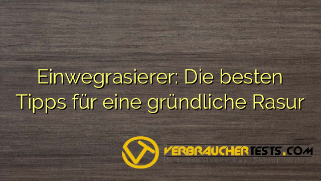 Einwegrasierer: Die besten Tipps für eine gründliche Rasur