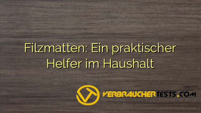Filzmatten: Ein praktischer Helfer im Haushalt