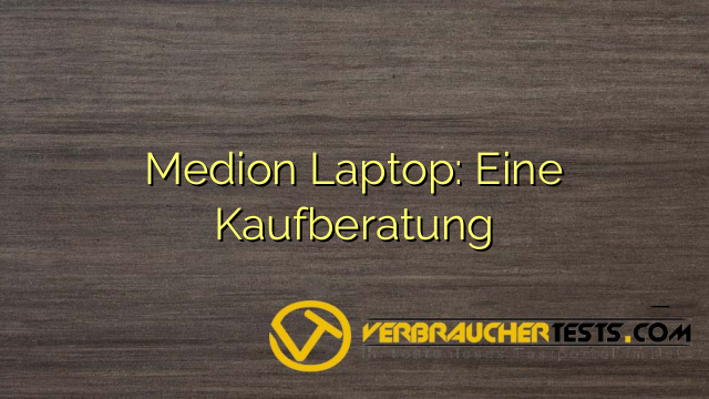 Medion Laptop: Eine Kaufberatung