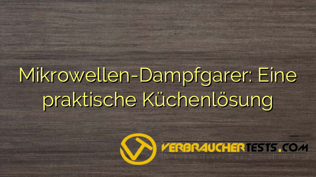 Mikrowellen-Dampfgarer: Eine praktische Küchenlösung