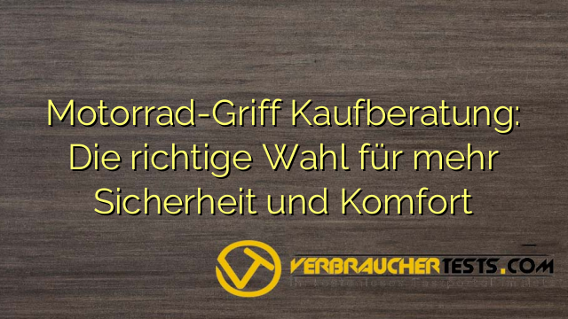 Motorrad-Griff Kaufberatung: Die richtige Wahl für mehr Sicherheit und Komfort