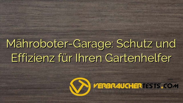 Mähroboter-Garage: Schutz und Effizienz für Ihren Gartenhelfer