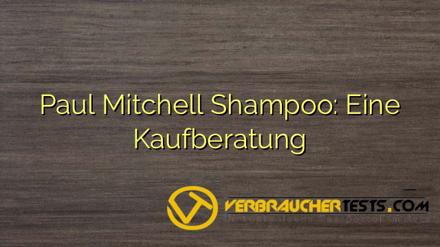 Paul Mitchell Shampoo: Eine Kaufberatung