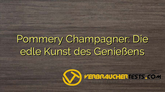 Pommery Champagner: Die edle Kunst des Genießens