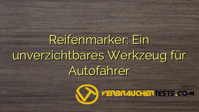 Reifenmarker: Ein unverzichtbares Werkzeug für Autofahrer