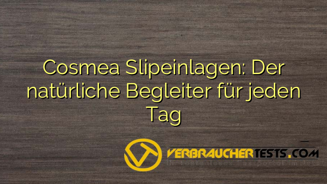 Cosmea Slipeinlagen: Der natürliche Begleiter für jeden Tag