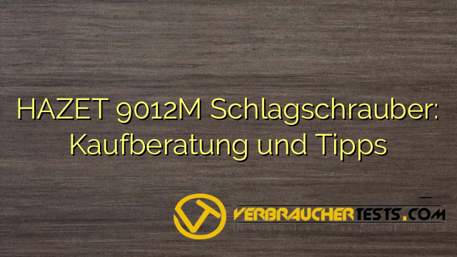 HAZET 9012M Schlagschrauber: Kaufberatung und Tipps