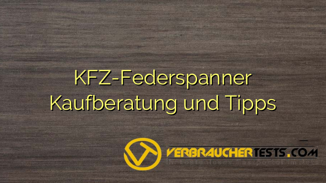 KFZ-Federspanner Kaufberatung und Tipps
