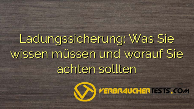 Ladungssicherung: Was Sie wissen müssen und worauf Sie achten sollten