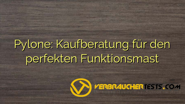 Pylone: Kaufberatung für den perfekten Funktionsmast