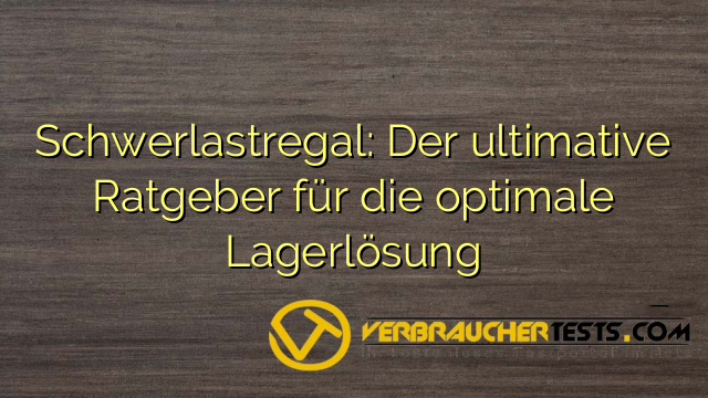 Schwerlastregal: Der ultimative Ratgeber für die optimale Lagerlösung