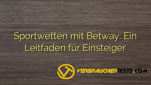 Sportwetten mit Betway: Ein Leitfaden für Einsteiger