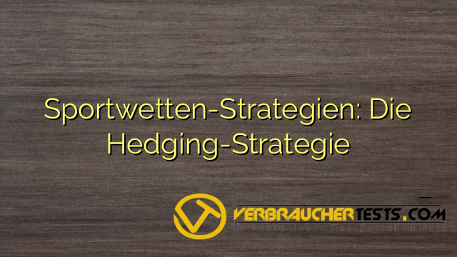 Sportwetten-Strategien: Die Hedging-Strategie