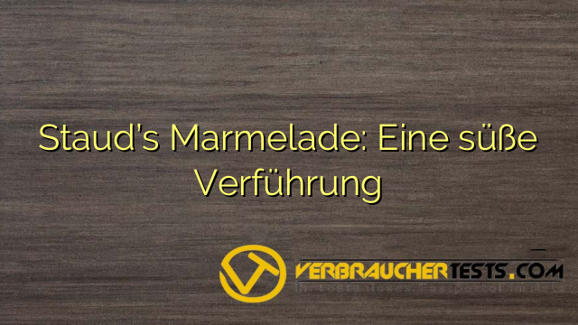 Staud’s Marmelade: Eine süße Verführung